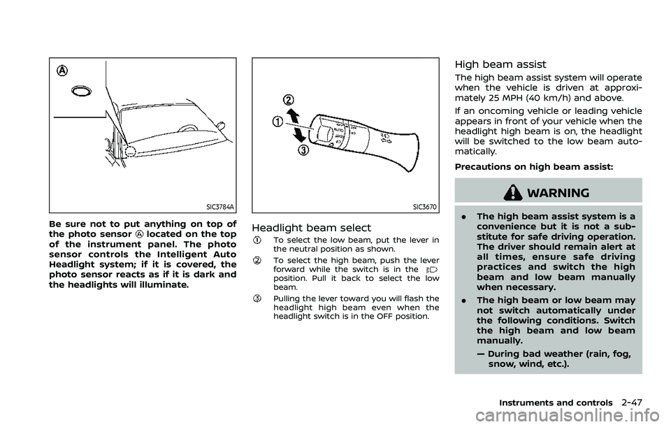 NISSAN ARMADA 2021 Owner´s Manual SIC3784A
Be sure not to put anything on top of
the photo sensorlocated on the top
of the instrument panel. The photo
sensor controls the Intelligent Auto
Headlight system; if it is covered, the
photo NISSAN ARMADA 2021 Owner´s Manual SIC3784A
Be sure not to put anything on top of
the photo sensorlocated on the top
of the instrument panel. The photo
sensor controls the Intelligent Auto
Headlight system; if it is covered, the
photo