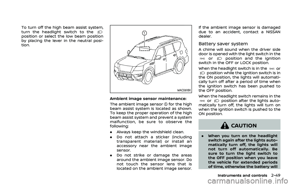 NISSAN ARMADA 2021 Owner´s Manual To turn off the high beam assist system,
turn the headlight switch to the
position or select the low beam position
by placing the lever in the neutral posi-
tion.
WAC0618X
Ambient image sensor mainten NISSAN ARMADA 2021 Owner´s Manual To turn off the high beam assist system,
turn the headlight switch to the
position or select the low beam position
by placing the lever in the neutral posi-
tion.
WAC0618X
Ambient image sensor mainten