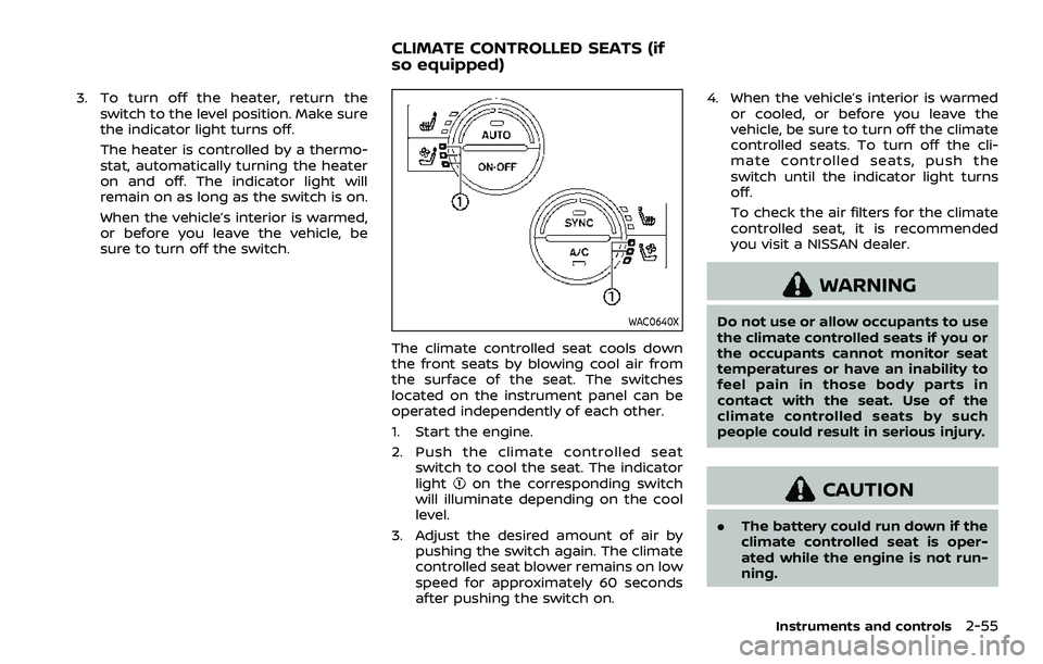 NISSAN ARMADA 2021 Owner´s Manual 3. To turn off the heater, return theswitch to the level position. Make sure
the indicator light turns off.
The heater is controlled by a thermo-
stat, automatically turning the heater
on and off. The NISSAN ARMADA 2021 Owner´s Manual 3. To turn off the heater, return theswitch to the level position. Make sure
the indicator light turns off.
The heater is controlled by a thermo-
stat, automatically turning the heater
on and off. The
