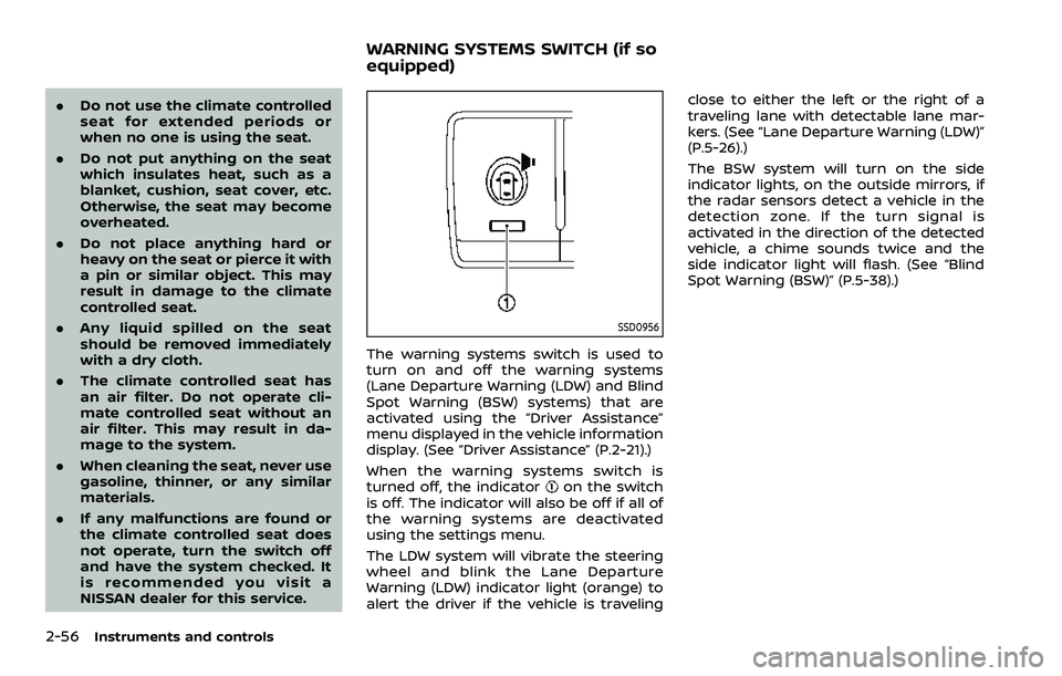 NISSAN ARMADA 2021 Owner´s Manual 2-56Instruments and controls
.Do not use the climate controlled
seat for extended periods or
when no one is using the seat.
. Do not put anything on the seat
which insulates heat, such as a
blanket, c NISSAN ARMADA 2021 Owner´s Manual 2-56Instruments and controls
.Do not use the climate controlled
seat for extended periods or
when no one is using the seat.
. Do not put anything on the seat
which insulates heat, such as a
blanket, c
