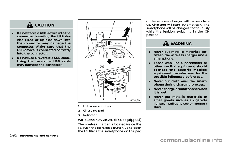 NISSAN ARMADA 2021 Owner´s Manual 2-62Instruments and controls
CAUTION
.Do not force a USB device into the
connector. Inserting the USB de-
vice tilted or up-side-down into
the connector may damage the
connector. Make sure that the
US NISSAN ARMADA 2021 Owner´s Manual 2-62Instruments and controls
CAUTION
.Do not force a USB device into the
connector. Inserting the USB de-
vice tilted or up-side-down into
the connector may damage the
connector. Make sure that the
US