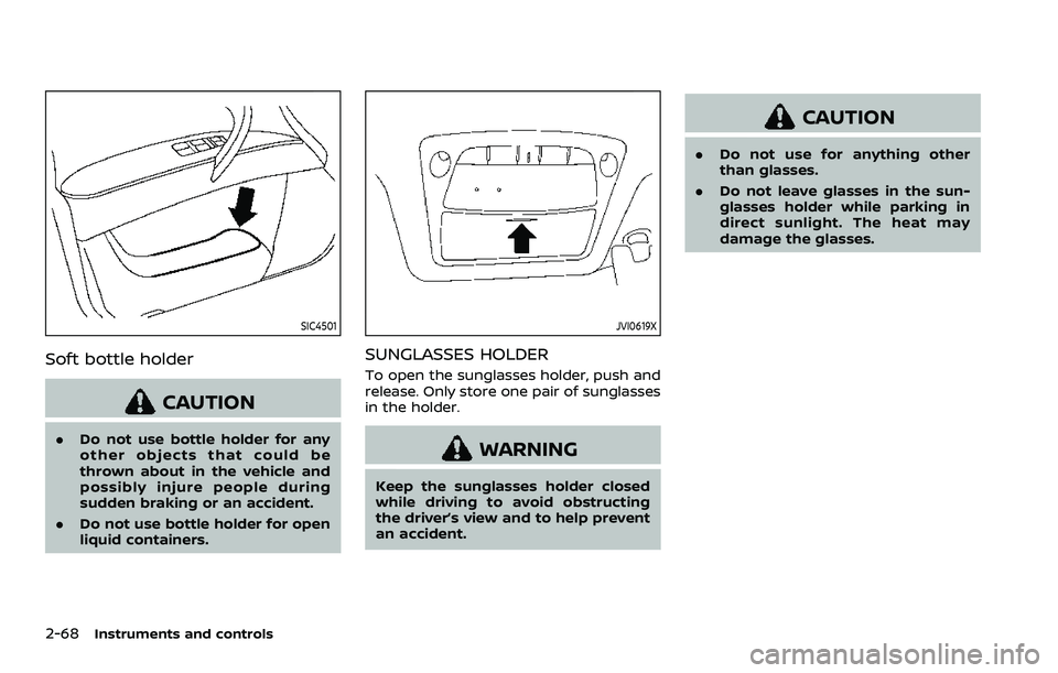 NISSAN ARMADA 2021 Owner´s Manual 2-68Instruments and controls
SIC4501
Soft bottle holder
CAUTION
.Do not use bottle holder for any
other objects that could be
thrown about in the vehicle and
possibly injure people during
sudden braki NISSAN ARMADA 2021 Owner´s Manual 2-68Instruments and controls
SIC4501
Soft bottle holder
CAUTION
.Do not use bottle holder for any
other objects that could be
thrown about in the vehicle and
possibly injure people during
sudden braki