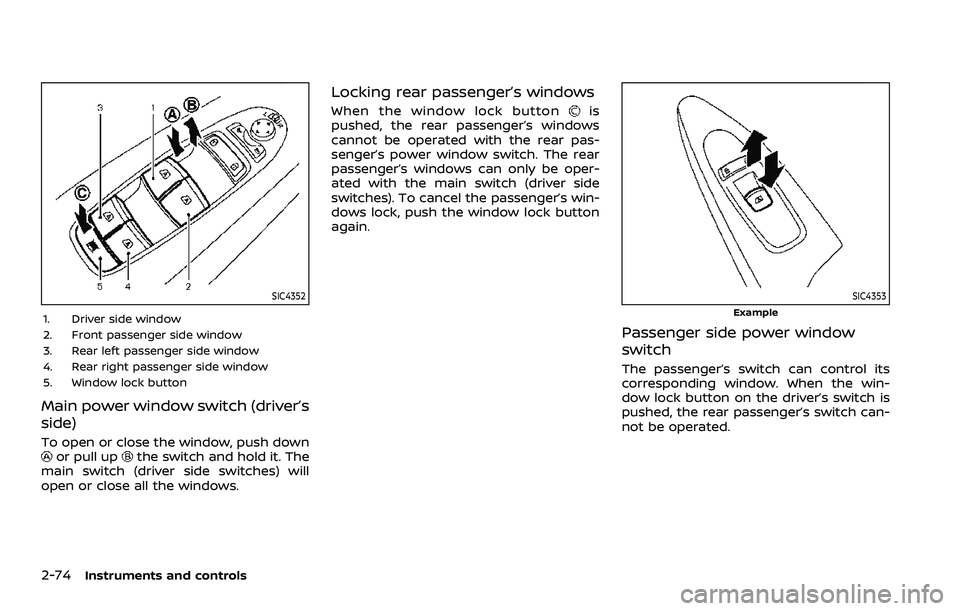 NISSAN ARMADA 2021 Owner´s Manual 2-74Instruments and controls
SIC4352
1. Driver side window
2. Front passenger side window
3. Rear left passenger side window
4. Rear right passenger side window
5. Window lock button
Main power window NISSAN ARMADA 2021 Owner´s Manual 2-74Instruments and controls
SIC4352
1. Driver side window
2. Front passenger side window
3. Rear left passenger side window
4. Rear right passenger side window
5. Window lock button
Main power window