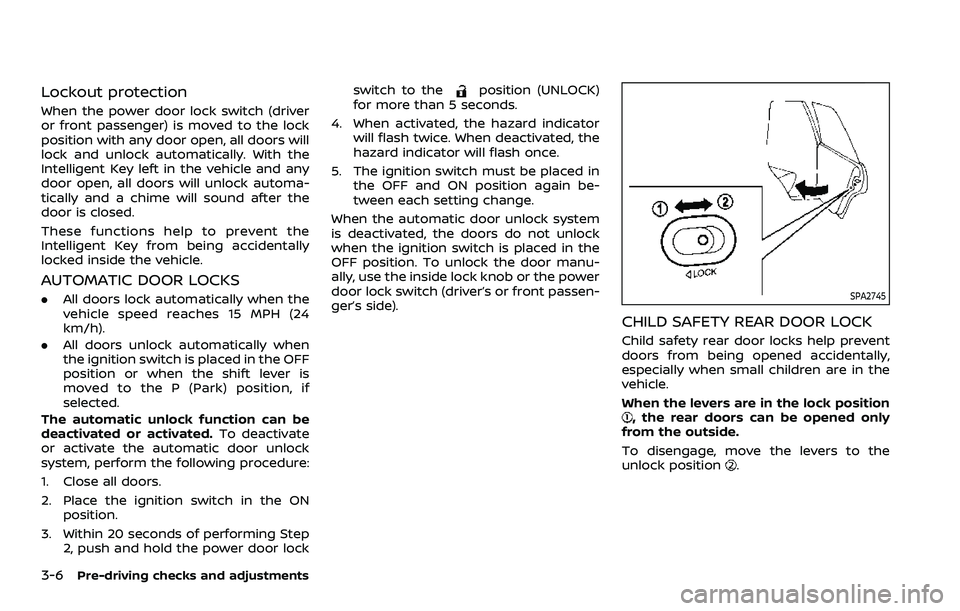 NISSAN ARMADA 2021 Owner´s Manual 3-6Pre-driving checks and adjustments
Lockout protection
When the power door lock switch (driver
or front passenger) is moved to the lock
position with any door open, all doors will
lock and unlock au NISSAN ARMADA 2021 Owner´s Manual 3-6Pre-driving checks and adjustments
Lockout protection
When the power door lock switch (driver
or front passenger) is moved to the lock
position with any door open, all doors will
lock and unlock au