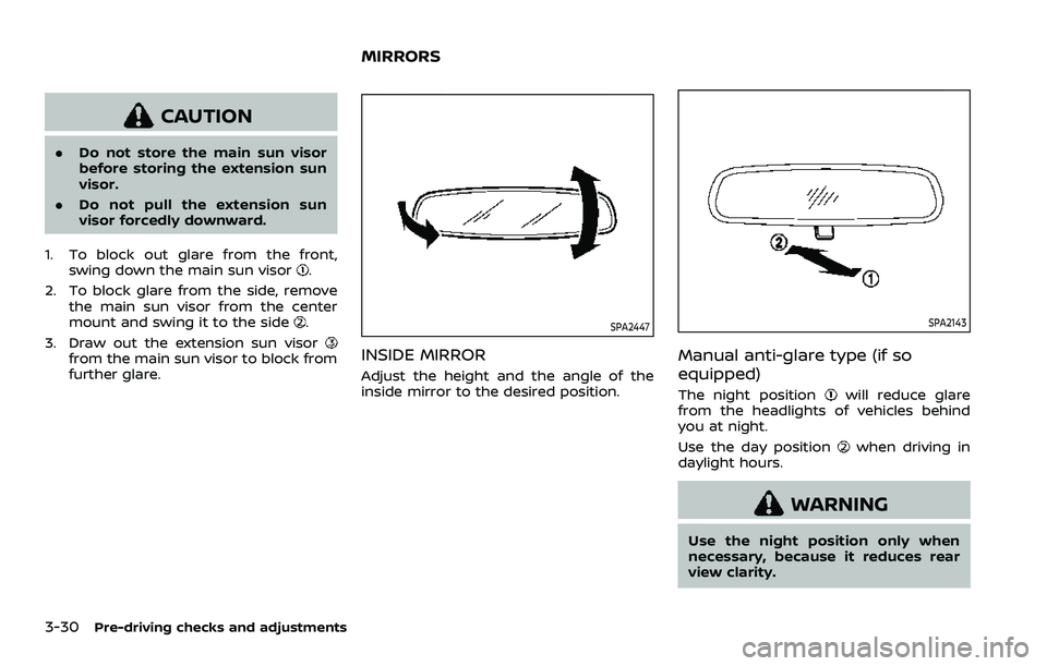 NISSAN ARMADA 2021  Owner´s Manual 3-30Pre-driving checks and adjustments
CAUTION
.Do not store the main sun visor
before storing the extension sun
visor.
. Do not pull the extension sun
visor forcedly downward.
1. To block out glare f