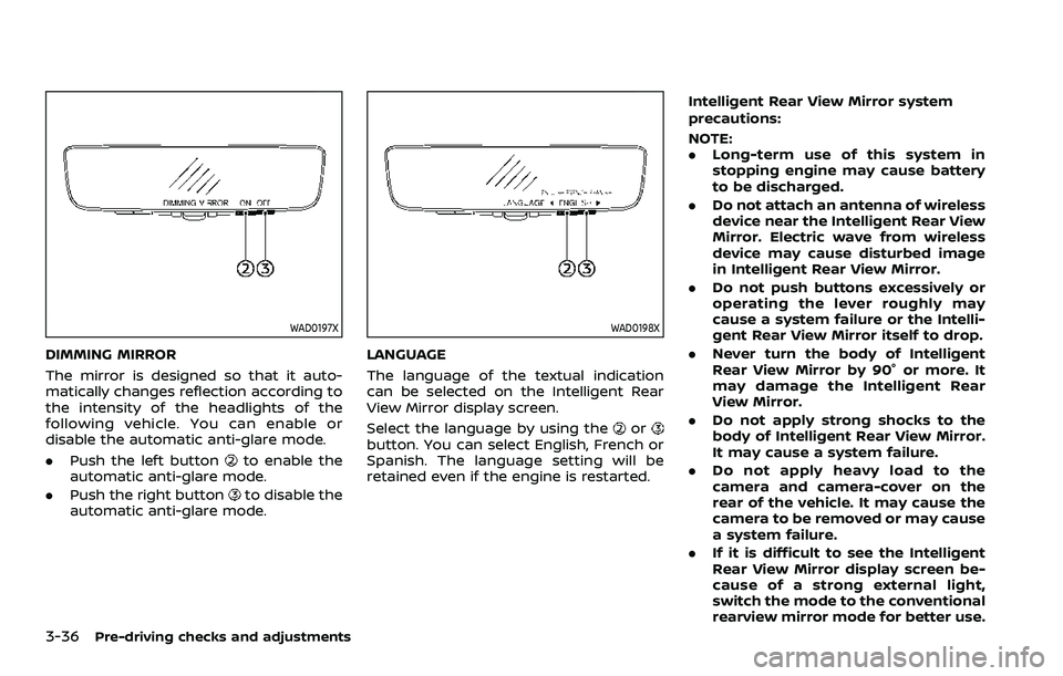 NISSAN ARMADA 2021  Owner´s Manual 3-36Pre-driving checks and adjustments
WAD0197X
DIMMING MIRROR
The mirror is designed so that it auto-
matically changes reflection according to
the intensity of the headlights of the
following vehicl