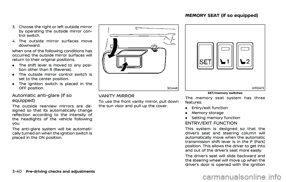 NISSAN ARMADA 2021 Owner´s Manual 3-40Pre-driving checks and adjustments
3. Choose the right or left outside mirrorby operating the outside mirror con-
trol switch.
4. The outside mirror surfaces move downward.
When one of the followi NISSAN ARMADA 2021 Owner´s Manual 3-40Pre-driving checks and adjustments
3. Choose the right or left outside mirrorby operating the outside mirror con-
trol switch.
4. The outside mirror surfaces move downward.
When one of the followi