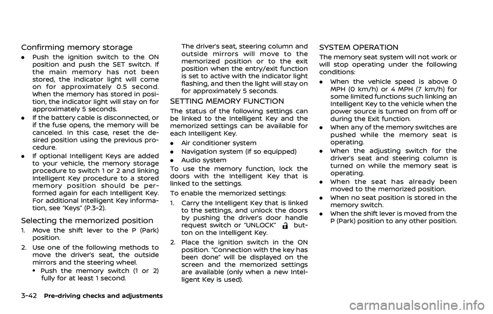 NISSAN ARMADA 2021 Owner´s Manual 3-42Pre-driving checks and adjustments
Confirming memory storage
.Push the ignition switch to the ON
position and push the SET switch. If
the main memory has not been
stored, the indicator light will NISSAN ARMADA 2021 Owner´s Manual 3-42Pre-driving checks and adjustments
Confirming memory storage
.Push the ignition switch to the ON
position and push the SET switch. If
the main memory has not been
stored, the indicator light will