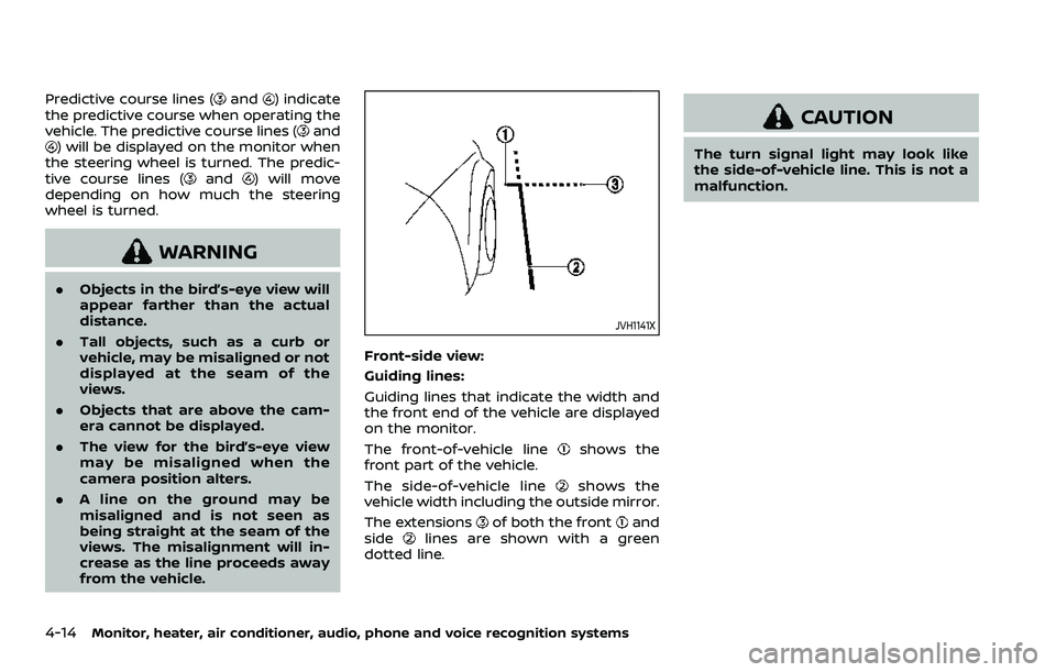 NISSAN ARMADA 2021  Owner´s Manual 4-14Monitor, heater, air conditioner, audio, phone and voice recognition systems
Predictive course lines (and) indicate
the predictive course when operating the
vehicle. The predictive course lines (
