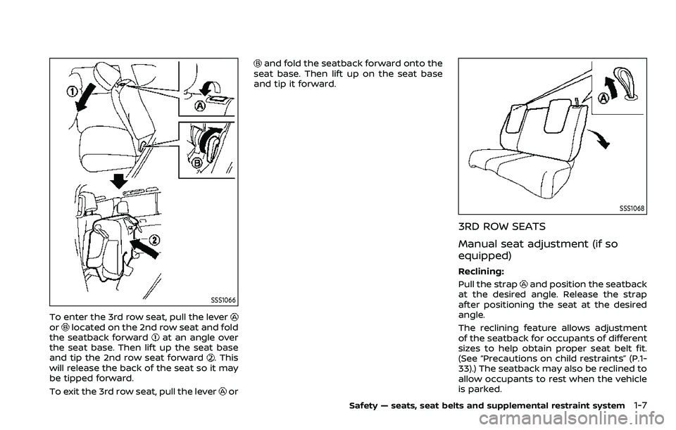 NISSAN ARMADA 2021  Owner´s Manual SSS1066
To enter the 3rd row seat, pull the leverorlocated on the 2nd row seat and fold
the seatback forwardat an angle over
the seat base. Then lift up the seat base
and tip the 2nd row seat forward
