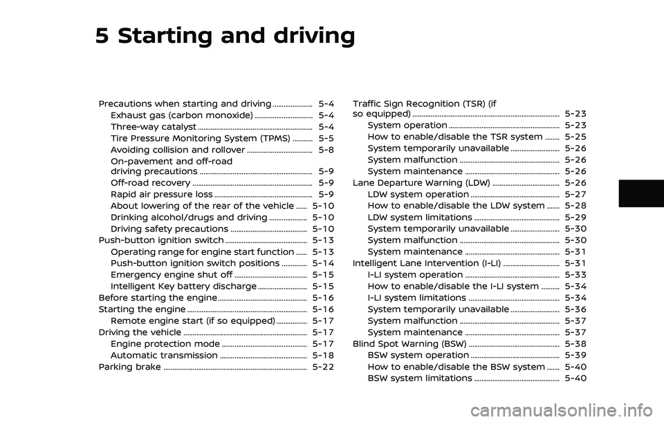 NISSAN ARMADA 2021 Owner´s Manual 5 Starting and driving
Precautions when starting and driving ...................... 5-4Exhaust gas (carbon monoxide) ................................ 5-4
Three-way catalyst ........................... NISSAN ARMADA 2021 Owner´s Manual 5 Starting and driving
Precautions when starting and driving ...................... 5-4Exhaust gas (carbon monoxide) ................................ 5-4
Three-way catalyst ...........................