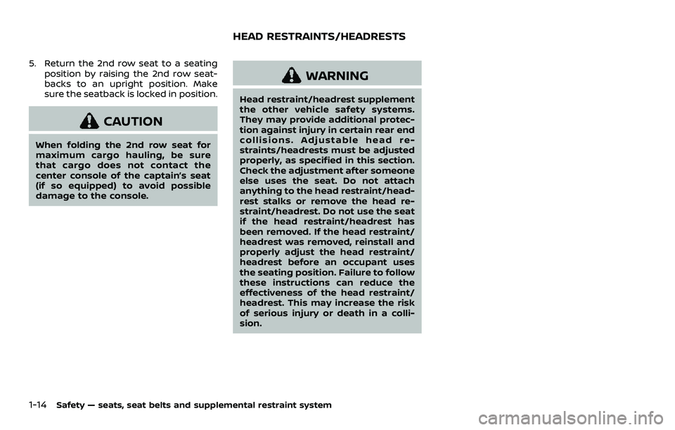 NISSAN ARMADA 2021  Owner´s Manual 1-14Safety — seats, seat belts and supplemental restraint system
5. Return the 2nd row seat to a seatingposition by raising the 2nd row seat-
backs to an upright position. Make
sure the seatback is 