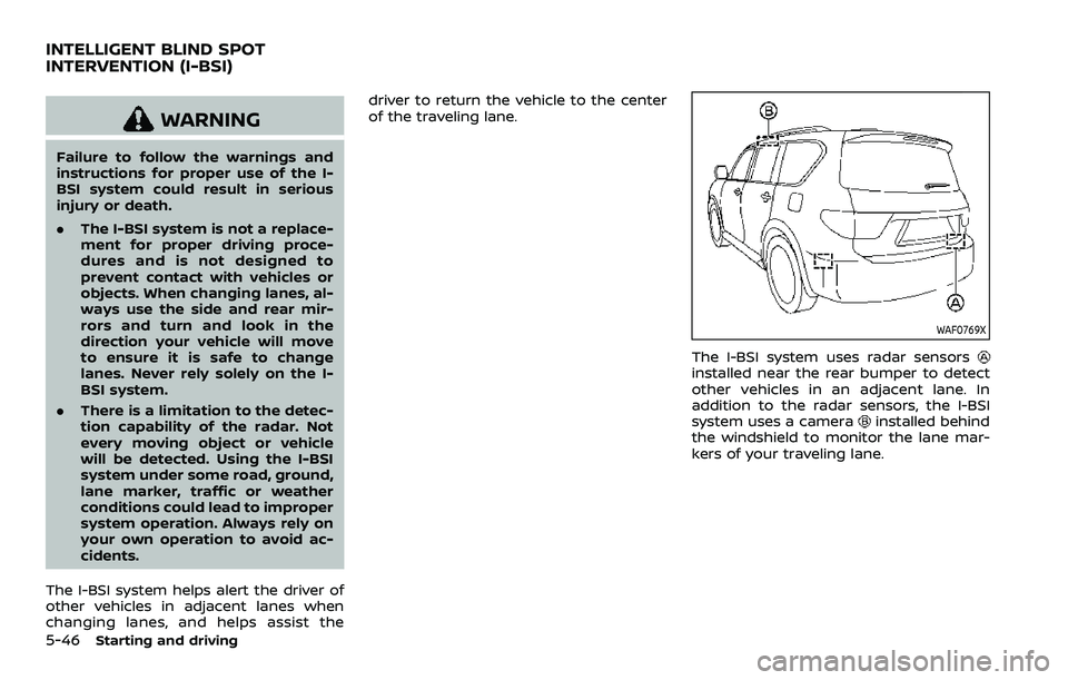 NISSAN ARMADA 2021  Owner´s Manual 5-46Starting and driving
WARNING
Failure to follow the warnings and
instructions for proper use of the I-
BSI system could result in serious
injury or death.
.The I-BSI system is not a replace-
ment f
