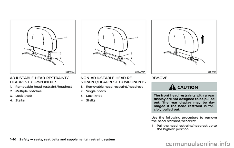 NISSAN ARMADA 2021 Owner´s Manual 1-16Safety — seats, seat belts and supplemental restraint system
SSS0992
ADJUSTABLE HEAD RESTRAINT/
HEADREST COMPONENTS
1. Removable head restraint/headrest
2. Multiple notches
3. Lock knob
4. Stalk NISSAN ARMADA 2021 Owner´s Manual 1-16Safety — seats, seat belts and supplemental restraint system
SSS0992
ADJUSTABLE HEAD RESTRAINT/
HEADREST COMPONENTS
1. Removable head restraint/headrest
2. Multiple notches
3. Lock knob
4. Stalk