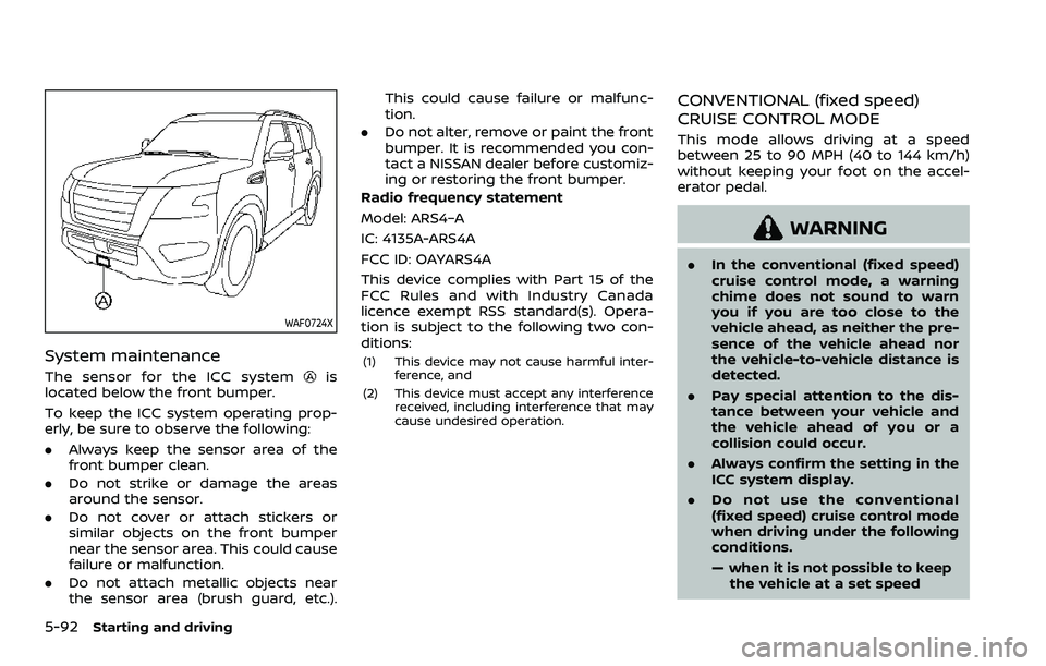 NISSAN ARMADA 2021 Owner´s Manual 5-92Starting and driving
WAF0724X
System maintenance
The sensor for the ICC systemis
located below the front bumper.
To keep the ICC system operating prop-
erly, be sure to observe the following:
. Al NISSAN ARMADA 2021 Owner´s Manual 5-92Starting and driving
WAF0724X
System maintenance
The sensor for the ICC systemis
located below the front bumper.
To keep the ICC system operating prop-
erly, be sure to observe the following:
. Al