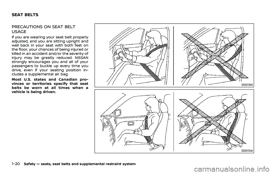 NISSAN ARMADA 2021  Owner´s Manual 1-20Safety — seats, seat belts and supplemental restraint system
PRECAUTIONS ON SEAT BELT
USAGE
If you are wearing your seat belt properly
adjusted, and you are sitting upright and
well back in your