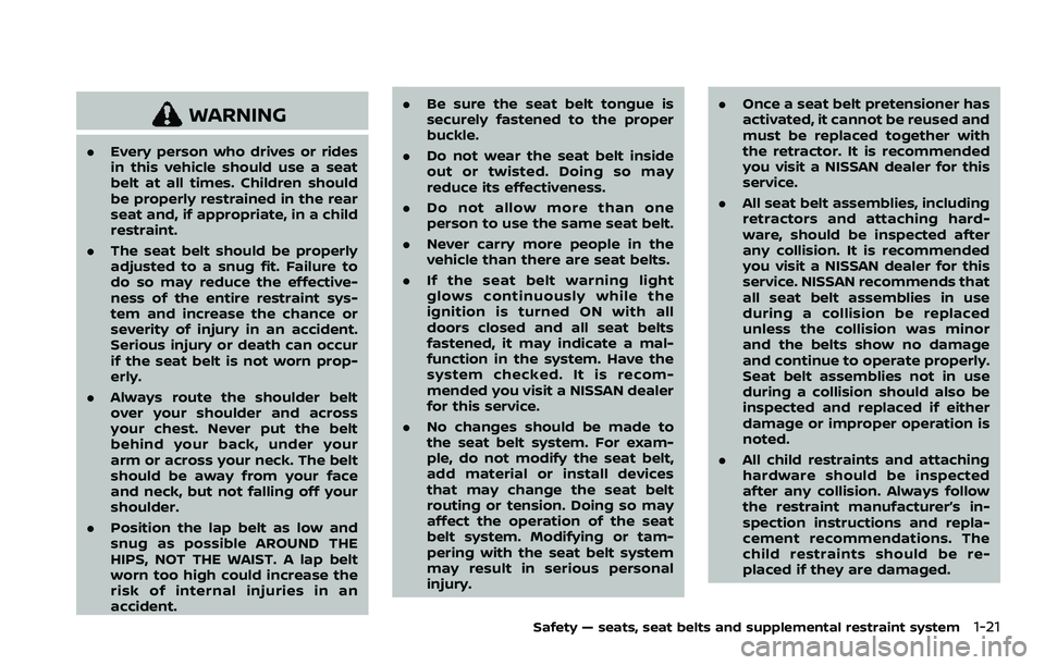 NISSAN ARMADA 2021  Owner´s Manual WARNING
.Every person who drives or rides
in this vehicle should use a seat
belt at all times. Children should
be properly restrained in the rear
seat and, if appropriate, in a child
restraint.
. The 