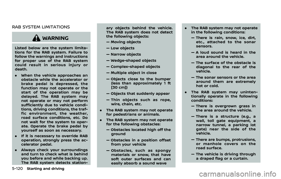 NISSAN ARMADA 2021 Owner´s Manual 5-120Starting and driving
RAB SYSTEM LIMITATIONS
WARNING
Listed below are the system limita-
tions for the RAB system. Failure to
follow the warnings and instructions
for proper use of the RAB system
NISSAN ARMADA 2021 Owner´s Manual 5-120Starting and driving
RAB SYSTEM LIMITATIONS
WARNING
Listed below are the system limita-
tions for the RAB system. Failure to
follow the warnings and instructions
for proper use of the RAB system