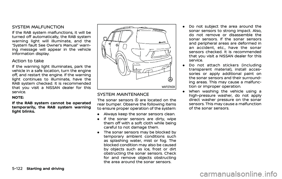 NISSAN ARMADA 2021 Owner´s Manual 5-122Starting and driving
SYSTEM MALFUNCTION
If the RAB system malfunctions, it will be
turned off automatically, the RAB system
warning light will illuminate, and the
“System fault See Owner’s Ma NISSAN ARMADA 2021 Owner´s Manual 5-122Starting and driving
SYSTEM MALFUNCTION
If the RAB system malfunctions, it will be
turned off automatically, the RAB system
warning light will illuminate, and the
“System fault See Owner’s Ma