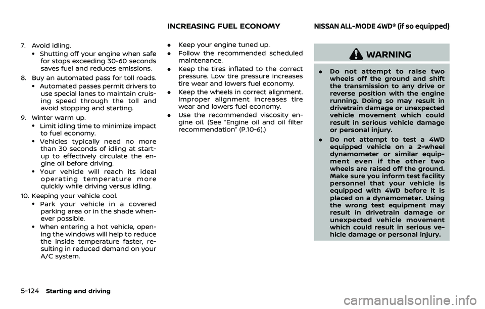 NISSAN ARMADA 2021 Owner´s Manual 5-124Starting and driving
7. Avoid idling..Shutting off your engine when safefor stops exceeding 30-60 seconds
saves fuel and reduces emissions.
8. Buy an automated pass for toll roads.
.Automated pas NISSAN ARMADA 2021 Owner´s Manual 5-124Starting and driving
7. Avoid idling..Shutting off your engine when safefor stops exceeding 30-60 seconds
saves fuel and reduces emissions.
8. Buy an automated pass for toll roads.
.Automated pas