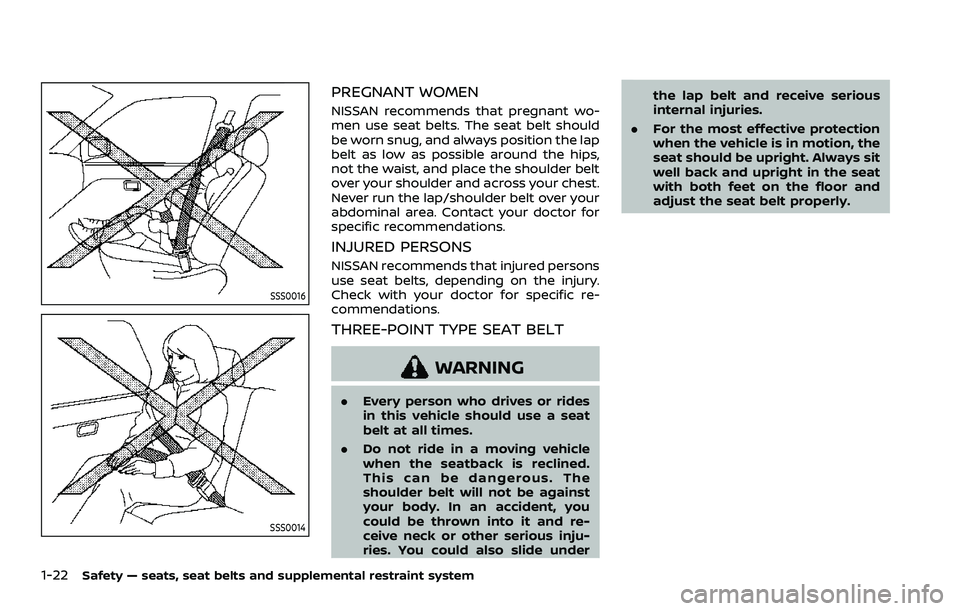 NISSAN ARMADA 2021 Owner´s Manual 1-22Safety — seats, seat belts and supplemental restraint system
SSS0016
SSS0014
PREGNANT WOMEN
NISSAN recommends that pregnant wo-
men use seat belts. The seat belt should
be worn snug, and always NISSAN ARMADA 2021 Owner´s Manual 1-22Safety — seats, seat belts and supplemental restraint system
SSS0016
SSS0014
PREGNANT WOMEN
NISSAN recommends that pregnant wo-
men use seat belts. The seat belt should
be worn snug, and always
