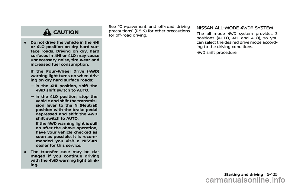 NISSAN ARMADA 2021 Owner´s Manual CAUTION
.Do not drive the vehicle in the 4HI
or 4LO position on dry hard sur-
face roads. Driving on dry, hard
surfaces in 4HI or 4LO may cause
unnecessary noise, tire wear and
increased fuel consumpt NISSAN ARMADA 2021 Owner´s Manual CAUTION
.Do not drive the vehicle in the 4HI
or 4LO position on dry hard sur-
face roads. Driving on dry, hard
surfaces in 4HI or 4LO may cause
unnecessary noise, tire wear and
increased fuel consumpt