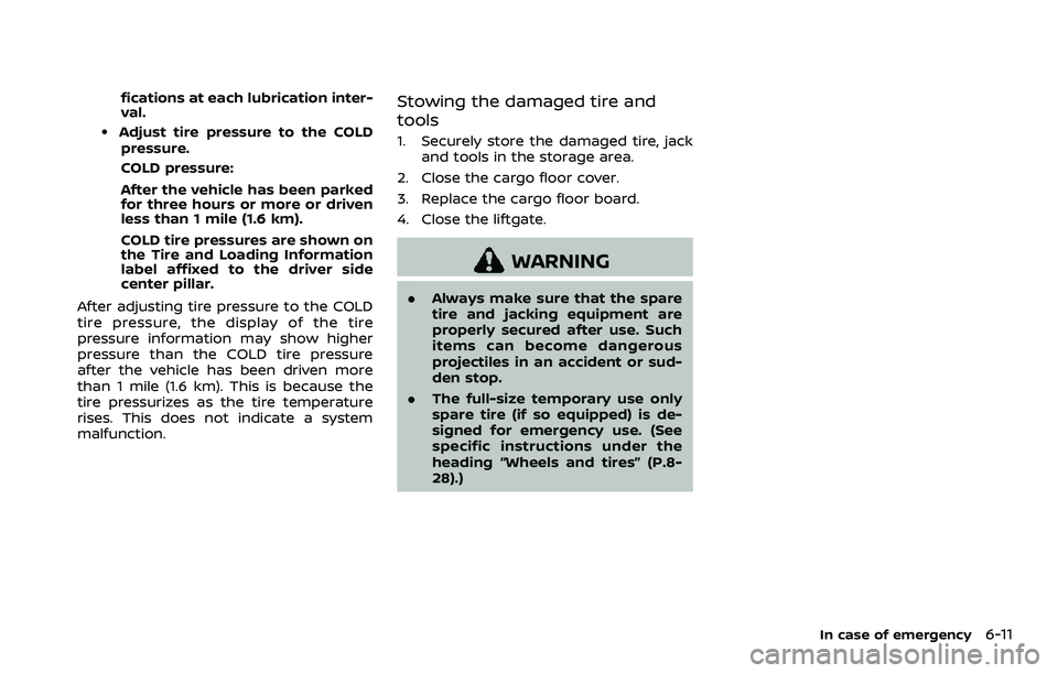 NISSAN ARMADA 2021 Owner´s Manual fications at each lubrication inter-
val.
.Adjust tire pressure to the COLDpressure.
COLD pressure:
After the vehicle has been parked
for three hours or more or driven
less than 1 mile (1.6 km).
COLD NISSAN ARMADA 2021 Owner´s Manual fications at each lubrication inter-
val.
.Adjust tire pressure to the COLDpressure.
COLD pressure:
After the vehicle has been parked
for three hours or more or driven
less than 1 mile (1.6 km).
COLD
