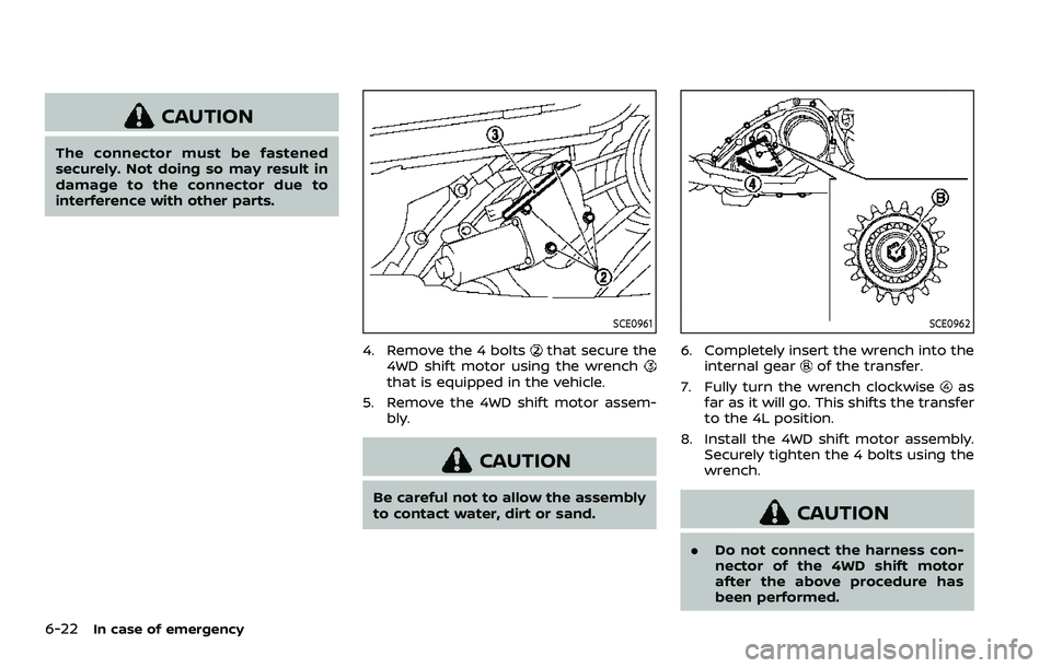 NISSAN ARMADA 2021 Owner´s Manual 6-22In case of emergency
CAUTION
The connector must be fastened
securely. Not doing so may result in
damage to the connector due to
interference with other parts.
SCE0961
4. Remove the 4 boltsthat sec NISSAN ARMADA 2021 Owner´s Manual 6-22In case of emergency
CAUTION
The connector must be fastened
securely. Not doing so may result in
damage to the connector due to
interference with other parts.
SCE0961
4. Remove the 4 boltsthat sec