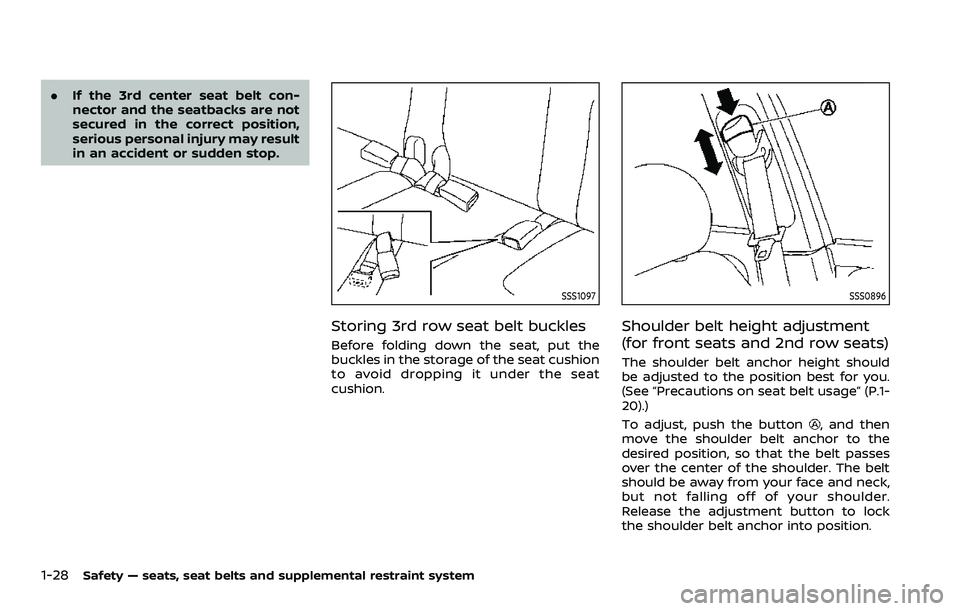 NISSAN ARMADA 2021 Owner´s Manual 1-28Safety — seats, seat belts and supplemental restraint system
.If the 3rd center seat belt con-
nector and the seatbacks are not
secured in the correct position,
serious personal injury may resul NISSAN ARMADA 2021 Owner´s Manual 1-28Safety — seats, seat belts and supplemental restraint system
.If the 3rd center seat belt con-
nector and the seatbacks are not
secured in the correct position,
serious personal injury may resul