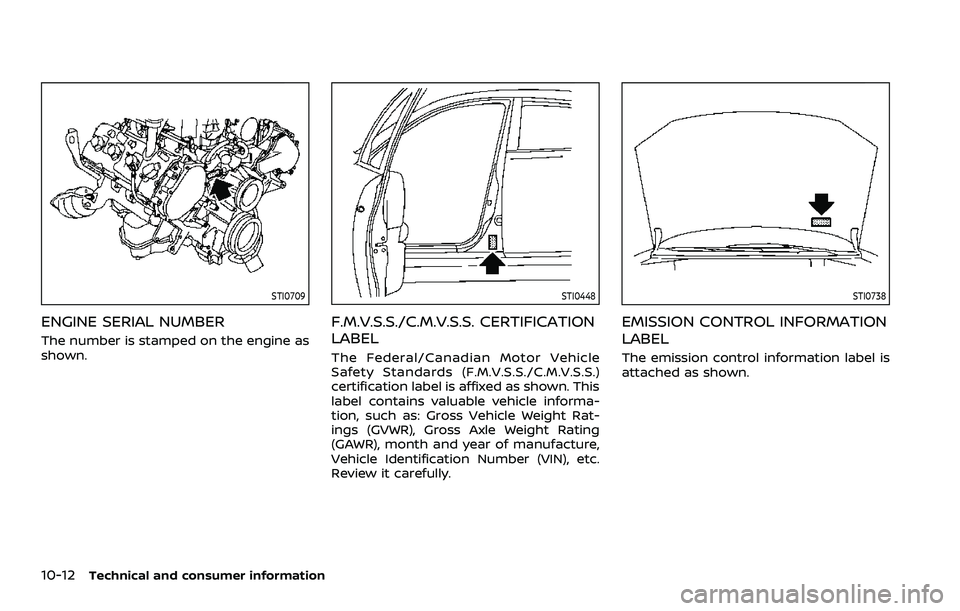 NISSAN ARMADA 2021  Owner´s Manual 10-12Technical and consumer information
STI0709
ENGINE SERIAL NUMBER
The number is stamped on the engine as
shown.
STI0448
F.M.V.S.S./C.M.V.S.S. CERTIFICATION
LABEL
The Federal/Canadian Motor Vehicle
