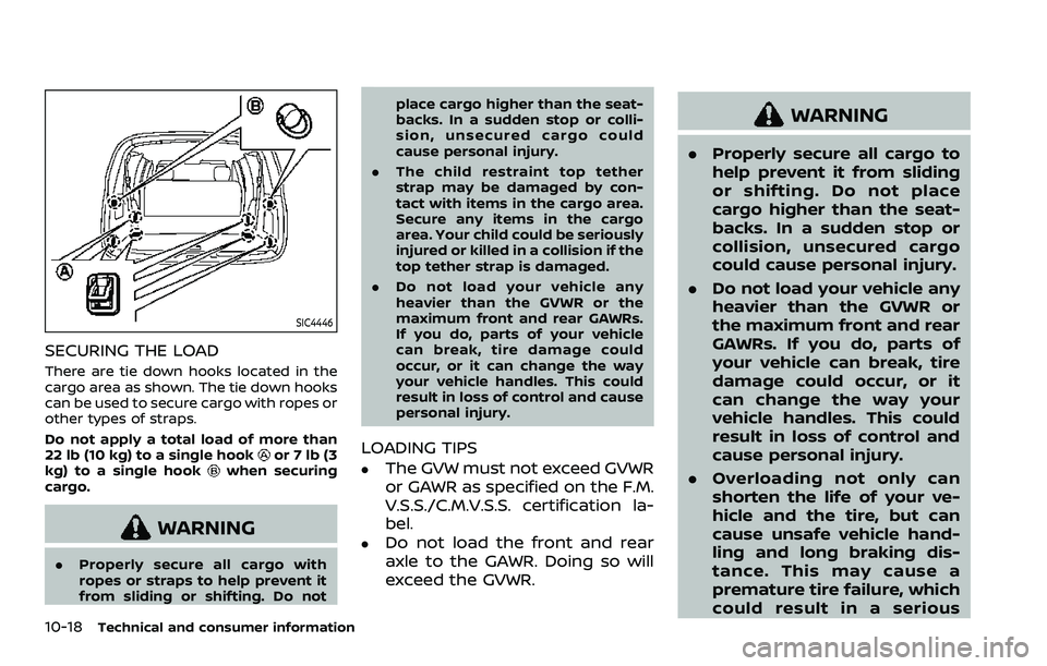 NISSAN ARMADA 2021  Owner´s Manual 10-18Technical and consumer information
SIC4446
SECURING THE LOAD
There are tie down hooks located in the
cargo area as shown. The tie down hooks
can be used to secure cargo with ropes or
other types 