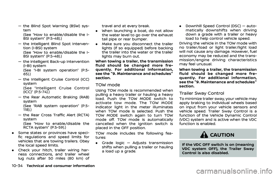 NISSAN ARMADA 2021  Owner´s Manual 10-34Technical and consumer information
— the Blind Spot Warning (BSW) sys-tem
(See “How to enable/disable the I-
BSI system” (P.5-48).)
— the Intelligent Blind Spot Interven- tion (I-BSI) sys