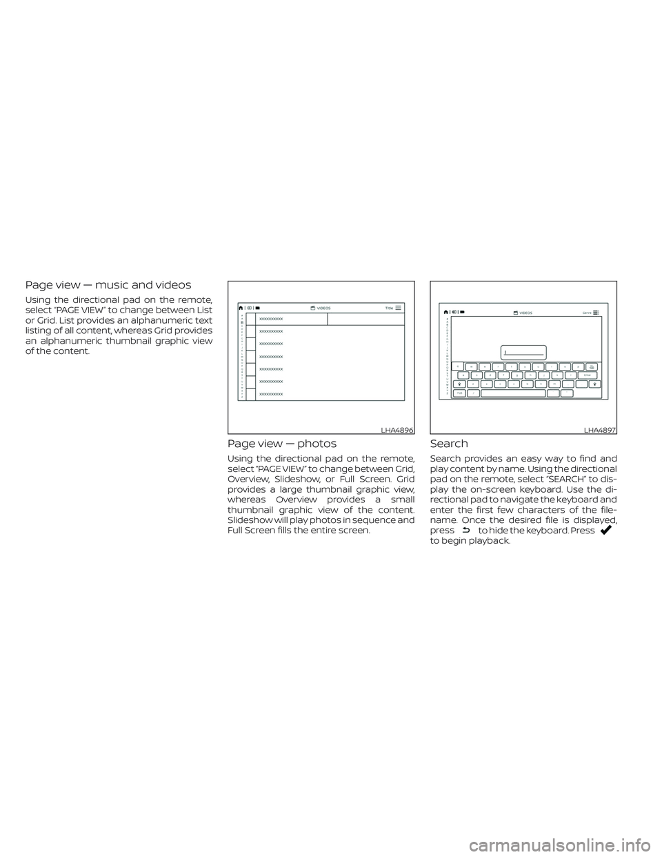 NISSAN ARMADA 2021 Owner´s Manual Page view — music and videos
Using the directional pad on the remote,
select “PAGE VIEW ” to change between List
or Grid. List provides an alphanumeric text
listing of all content, whereas Grid NISSAN ARMADA 2021 Owner´s Manual Page view — music and videos
Using the directional pad on the remote,
select “PAGE VIEW ” to change between List
or Grid. List provides an alphanumeric text
listing of all content, whereas Grid