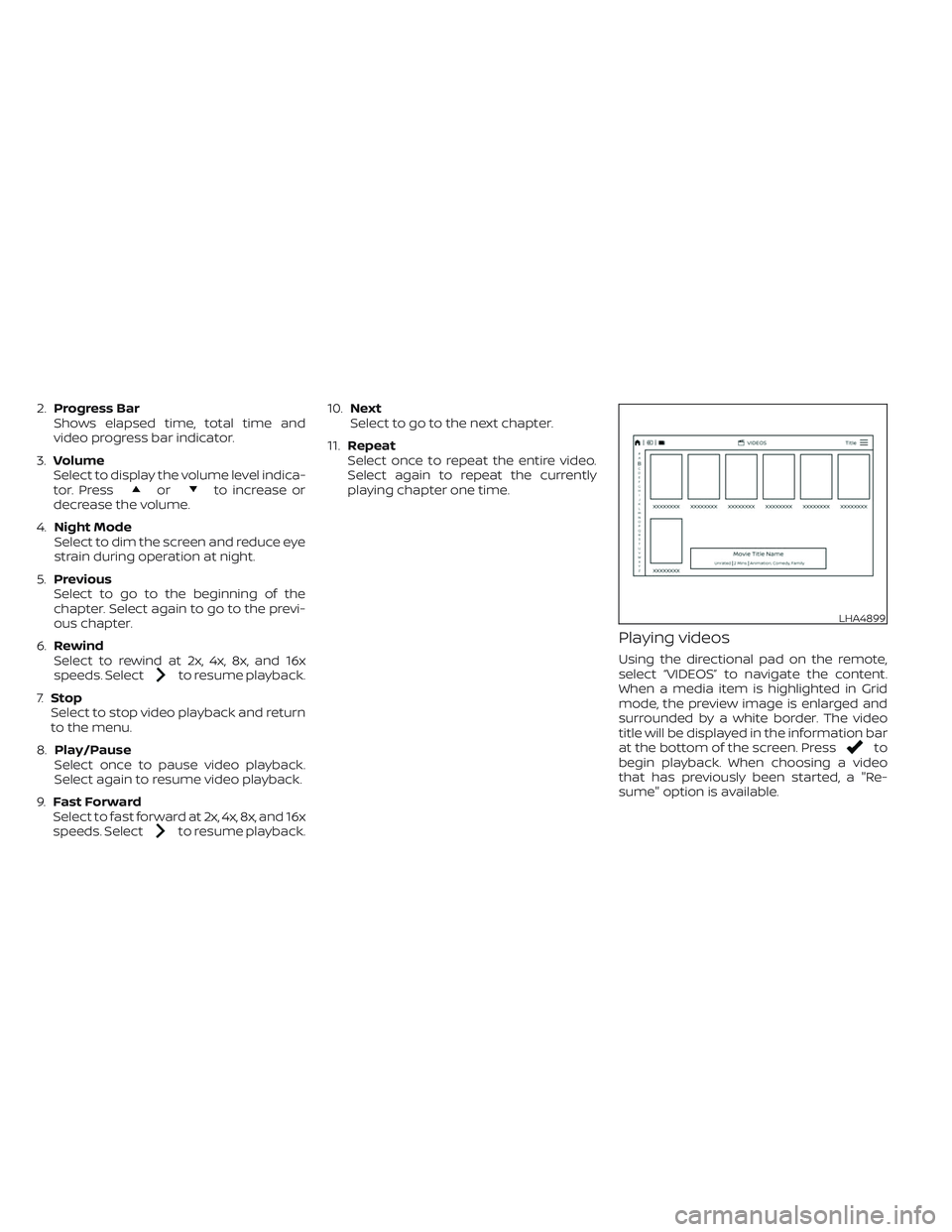 NISSAN ARMADA 2021 Owner´s Manual 2.Progress Bar
Shows elapsed time, total time and
video progress bar indicator.
3.Volume
Select to display the volume level indica-
tor. Press
orto increase or
decrease the volume.
4.Night Mode
Select NISSAN ARMADA 2021 Owner´s Manual 2.Progress Bar
Shows elapsed time, total time and
video progress bar indicator.
3.Volume
Select to display the volume level indica-
tor. Press
orto increase or
decrease the volume.
4.Night Mode
Select