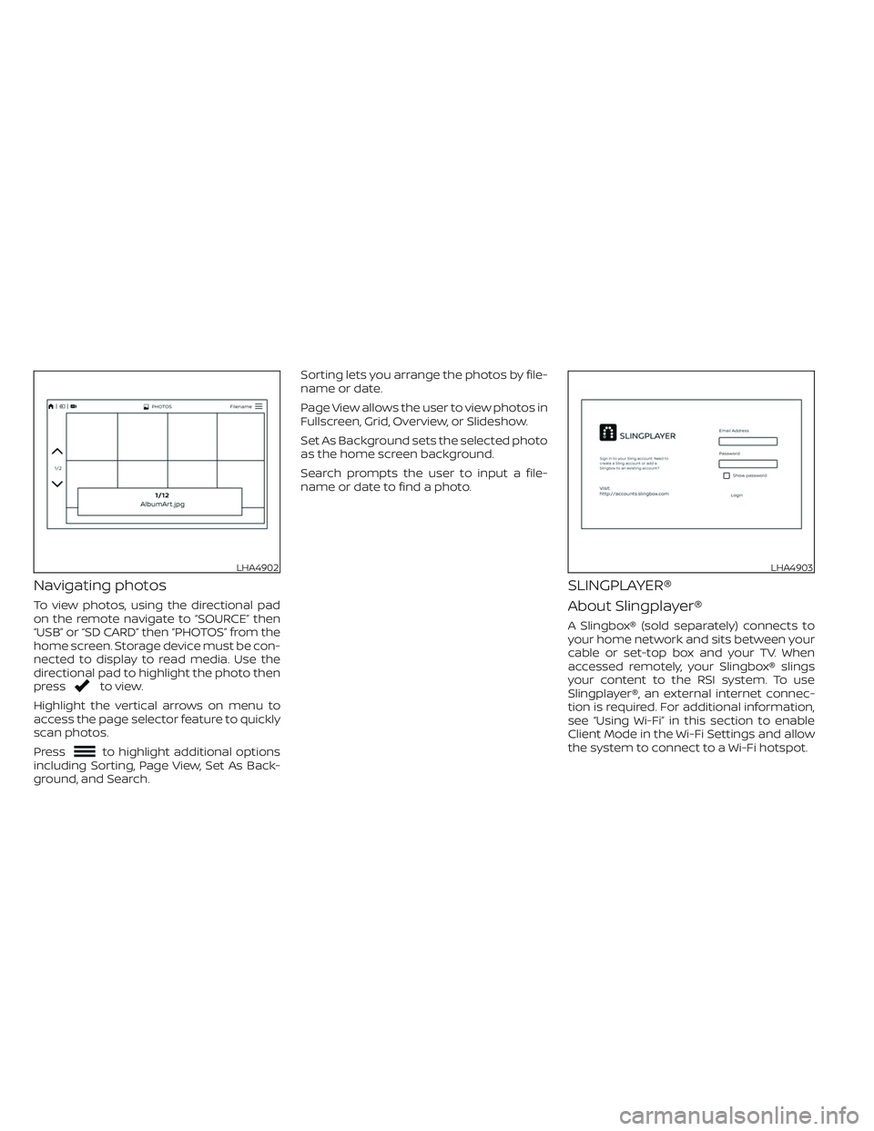 NISSAN ARMADA 2021 Owner´s Manual Navigating photos
To view photos, using the directional pad
on the remote navigate to “SOURCE” then
“USB” or “SD CARD” then “PHOTOS” from the
home screen. Storage device must be con-
n NISSAN ARMADA 2021 Owner´s Manual Navigating photos
To view photos, using the directional pad
on the remote navigate to “SOURCE” then
“USB” or “SD CARD” then “PHOTOS” from the
home screen. Storage device must be con-
n