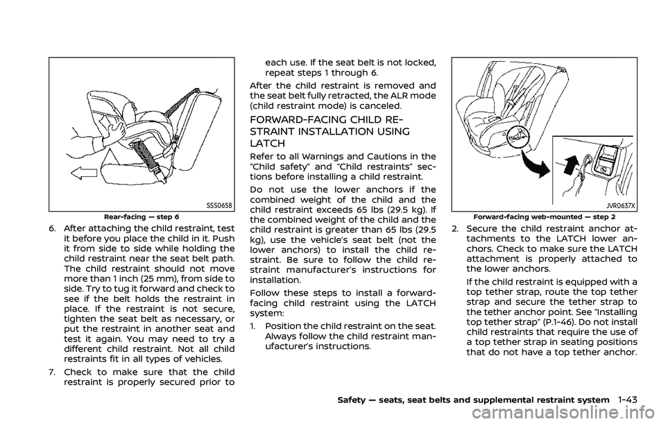 NISSAN ARMADA 2021 Owner´s Manual SSS0658
Rear-facing — step 6
6. After attaching the child restraint, testit before you place the child in it. Push
it from side to side while holding the
child restraint near the seat belt path.
The NISSAN ARMADA 2021 Owner´s Manual SSS0658
Rear-facing — step 6
6. After attaching the child restraint, testit before you place the child in it. Push
it from side to side while holding the
child restraint near the seat belt path.
The