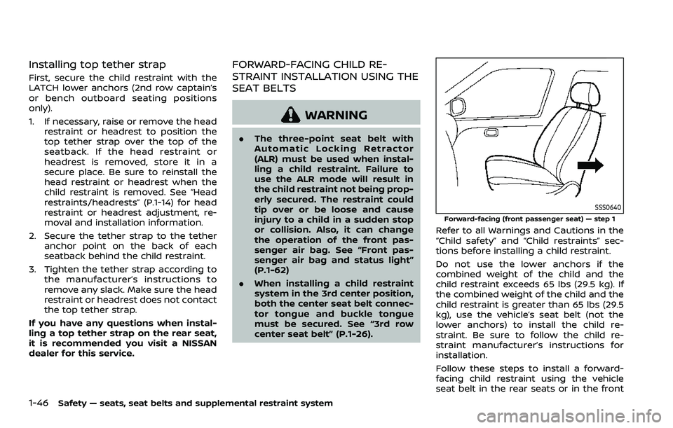 NISSAN ARMADA 2021 Owner´s Manual 1-46Safety — seats, seat belts and supplemental restraint system
Installing top tether strap
First, secure the child restraint with the
LATCH lower anchors (2nd row captain’s
or bench outboard sea NISSAN ARMADA 2021 Owner´s Manual 1-46Safety — seats, seat belts and supplemental restraint system
Installing top tether strap
First, secure the child restraint with the
LATCH lower anchors (2nd row captain’s
or bench outboard sea
