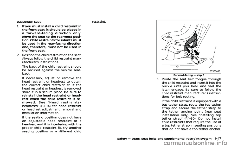 NISSAN ARMADA 2021 Owner´s Manual passenger seat:
1.If you must install a child restraint in
the front seat, it should be placed in
a forward-facing direction only.
Move the seat to the rearmost posi-
tion. Child restraints for infant NISSAN ARMADA 2021 Owner´s Manual passenger seat:
1.If you must install a child restraint in
the front seat, it should be placed in
a forward-facing direction only.
Move the seat to the rearmost posi-
tion. Child restraints for infant