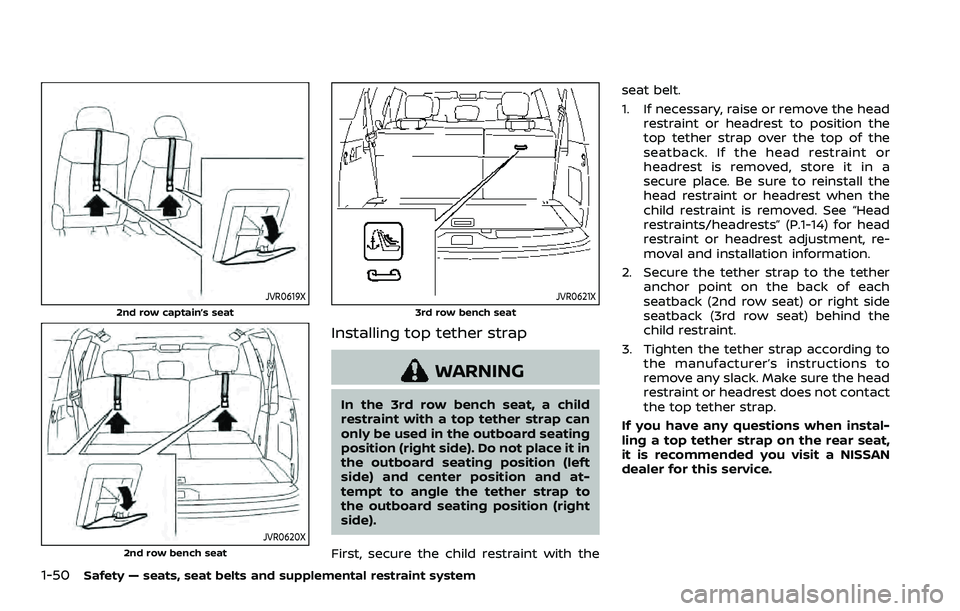 NISSAN ARMADA 2021 Owner´s Manual 1-50Safety — seats, seat belts and supplemental restraint system
JVR0619X
2nd row captain’s seat
JVR0620X2nd row bench seat
JVR0621X
3rd row bench seat
Installing top tether strap
WARNING
In the 3 NISSAN ARMADA 2021 Owner´s Manual 1-50Safety — seats, seat belts and supplemental restraint system
JVR0619X
2nd row captain’s seat
JVR0620X2nd row bench seat
JVR0621X
3rd row bench seat
Installing top tether strap
WARNING
In the 3