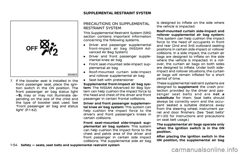 NISSAN ARMADA 2021  Owner´s Manual 1-54Safety — seats, seat belts and supplemental restraint system
SSS0803
7. If the booster seat is installed in thefront passenger seat, place the igni-
tion switch in the ON position. The
front pas