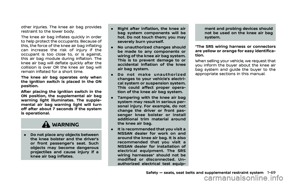 NISSAN ARMADA 2021  Owner´s Manual other injuries. The knee air bag provides
restraint to the lower body.
The knee air bag inflates quickly in order
to help protect the occupants. Because of
this, the force of the knee air bag inflatin