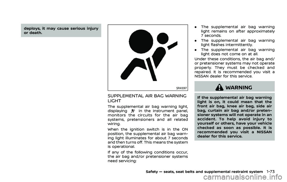 NISSAN ARMADA 2021  Owner´s Manual deploys, it may cause serious injury
or death.
SPA1097
SUPPLEMENTAL AIR BAG WARNING
LIGHT
The supplemental air bag warning light,
displayingin the instrument panel,
monitors the circuits for the air b