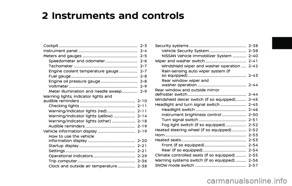 NISSAN ARMADA 2021 Owner´s Manual 2 Instruments and controls
Cockpit ........................................................................\
.......................... 2-3
Instrument panel ........................................... NISSAN ARMADA 2021 Owner´s Manual 2 Instruments and controls
Cockpit ........................................................................\
.......................... 2-3
Instrument panel ...........................................