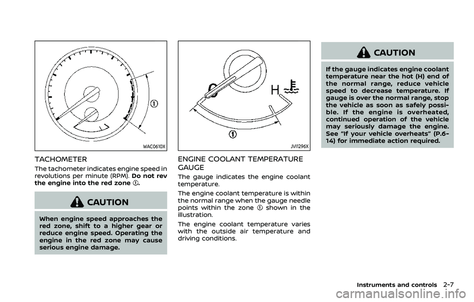 NISSAN ARMADA 2021 Owner´s Manual WAC0610X
TACHOMETER
The tachometer indicates engine speed in
revolutions per minute (RPM).Do not rev
the engine into the red zone
.
CAUTION
When engine speed approaches the
red zone, shift to a higher NISSAN ARMADA 2021 Owner´s Manual WAC0610X
TACHOMETER
The tachometer indicates engine speed in
revolutions per minute (RPM).Do not rev
the engine into the red zone
.
CAUTION
When engine speed approaches the
red zone, shift to a higher