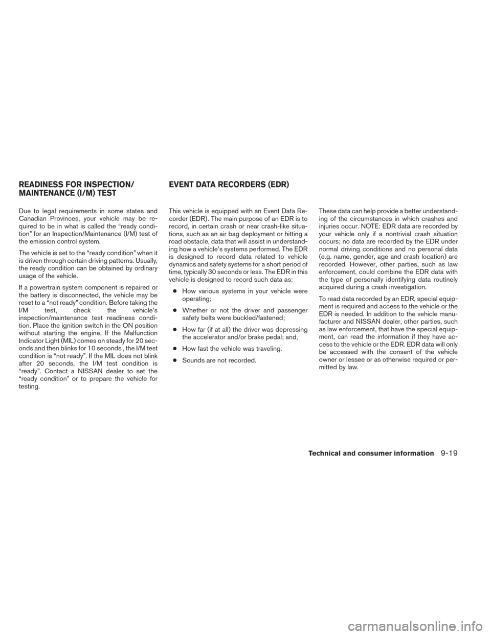 NISSAN VERSA SEDAN 2014 2.G Owners Manual Due to legal requirements in some states and
Canadian Provinces, your vehicle may be re-
quired to be in what is called the “ready condi-
tion” for an Inspection/Maintenance (I/M) test of
the emis NISSAN VERSA SEDAN 2014 2.G Owners Manual Due to legal requirements in some states and
Canadian Provinces, your vehicle may be re-
quired to be in what is called the “ready condi-
tion” for an Inspection/Maintenance (I/M) test of
the emis