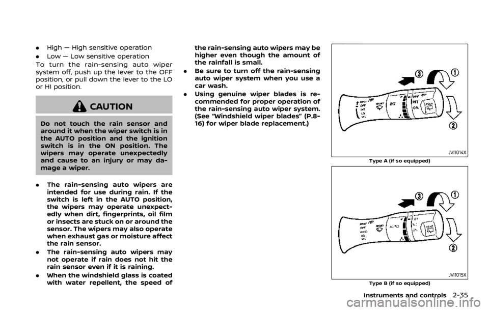 NISSAN ARMADA 2020  Owner´s Manual .High — High sensitive operation
. Low — Low sensitive operation
To turn the rain-sensing auto wiper
system off, push up the lever to the OFF
position, or pull down the lever to the LO
or HI posit