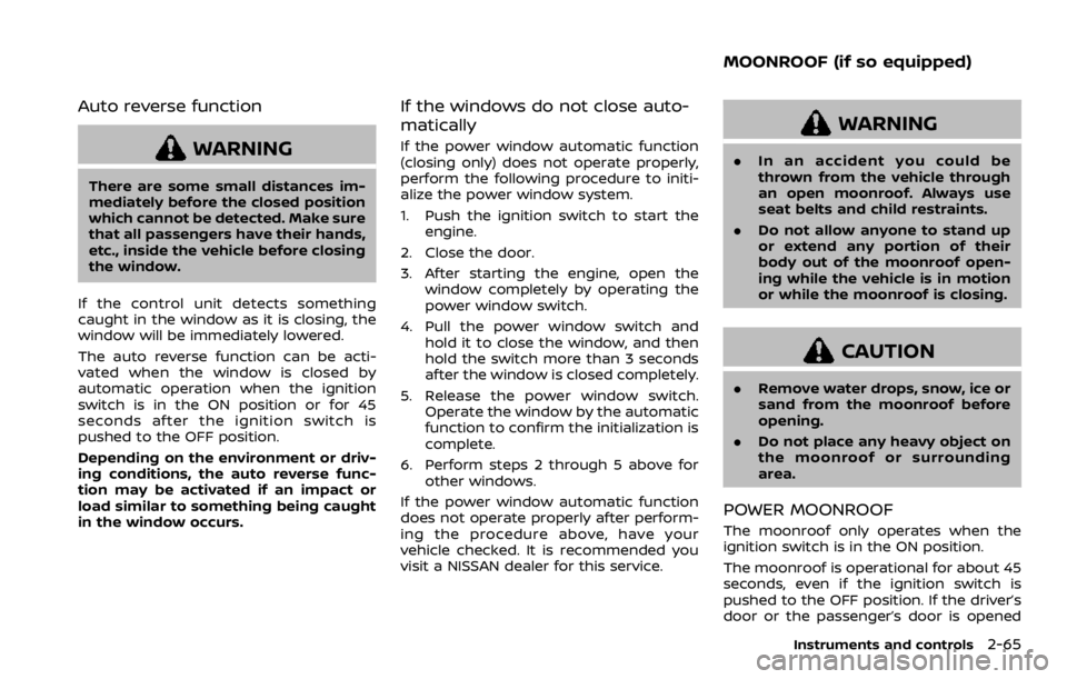 NISSAN ARMADA 2020 Owner´s Manual Auto reverse function
WARNING
There are some small distances im-
mediately before the closed position
which cannot be detected. Make sure
that all passengers have their hands,
etc., inside the vehicle NISSAN ARMADA 2020 Owner´s Manual Auto reverse function
WARNING
There are some small distances im-
mediately before the closed position
which cannot be detected. Make sure
that all passengers have their hands,
etc., inside the vehicle