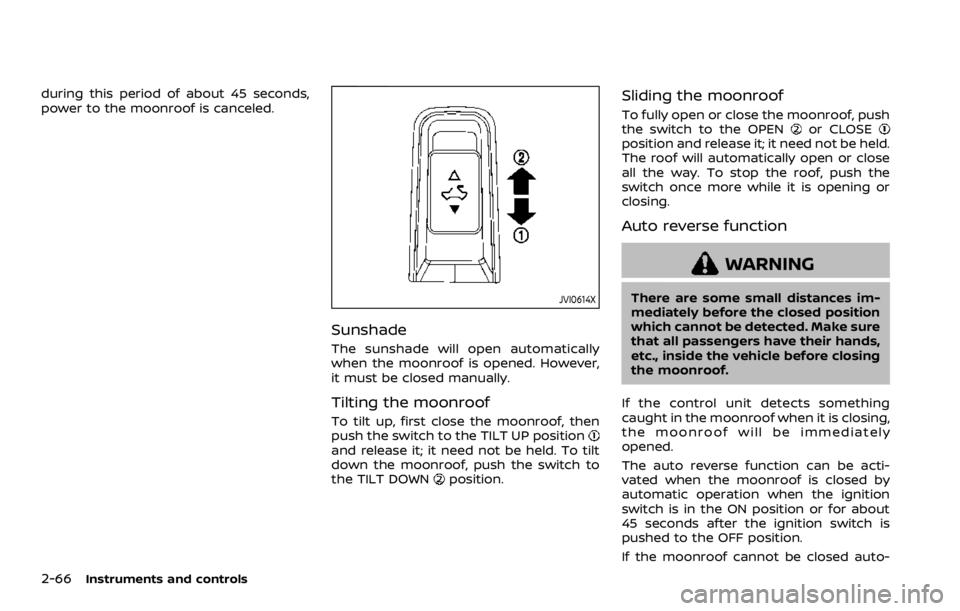 NISSAN ARMADA 2020 Owner´s Manual 2-66Instruments and controls
during this period of about 45 seconds,
power to the moonroof is canceled.
JVI0614X
Sunshade
The sunshade will open automatically
when the moonroof is opened. However,
it NISSAN ARMADA 2020 Owner´s Manual 2-66Instruments and controls
during this period of about 45 seconds,
power to the moonroof is canceled.
JVI0614X
Sunshade
The sunshade will open automatically
when the moonroof is opened. However,
it