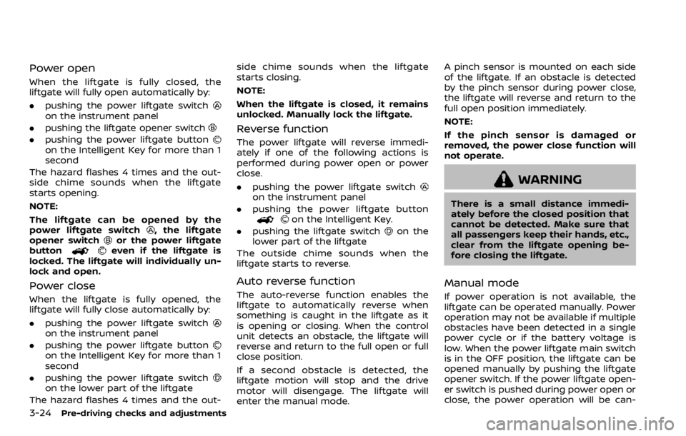 NISSAN ARMADA 2020  Owner´s Manual 3-24Pre-driving checks and adjustments
Power open
When the liftgate is fully closed, the
liftgate will fully open automatically by:
.pushing the power liftgate switch
on the instrument panel
. pushing