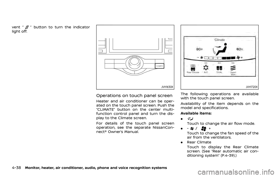 NISSAN ARMADA 2020 Owner´s Manual 4-38Monitor, heater, air conditioner, audio, phone and voice recognition systems
vent “” button to turn the indicator
light off.
JVH1630X
Operations on touch panel screen
Heater and air conditione NISSAN ARMADA 2020 Owner´s Manual 4-38Monitor, heater, air conditioner, audio, phone and voice recognition systems
vent “” button to turn the indicator
light off.
JVH1630X
Operations on touch panel screen
Heater and air conditione